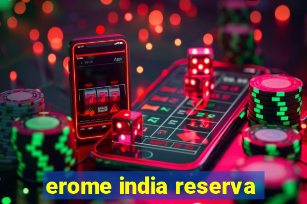 erome india reserva